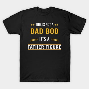 this is not a dad bod it's a father figure T-Shirt